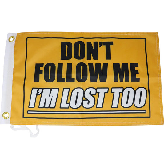Don't Follow Me I'm Lost Too Flag - 12x18 Inches