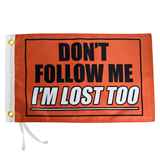 Don't Follow Me I'm Lost Too Orange Flag - 12x18 Inches