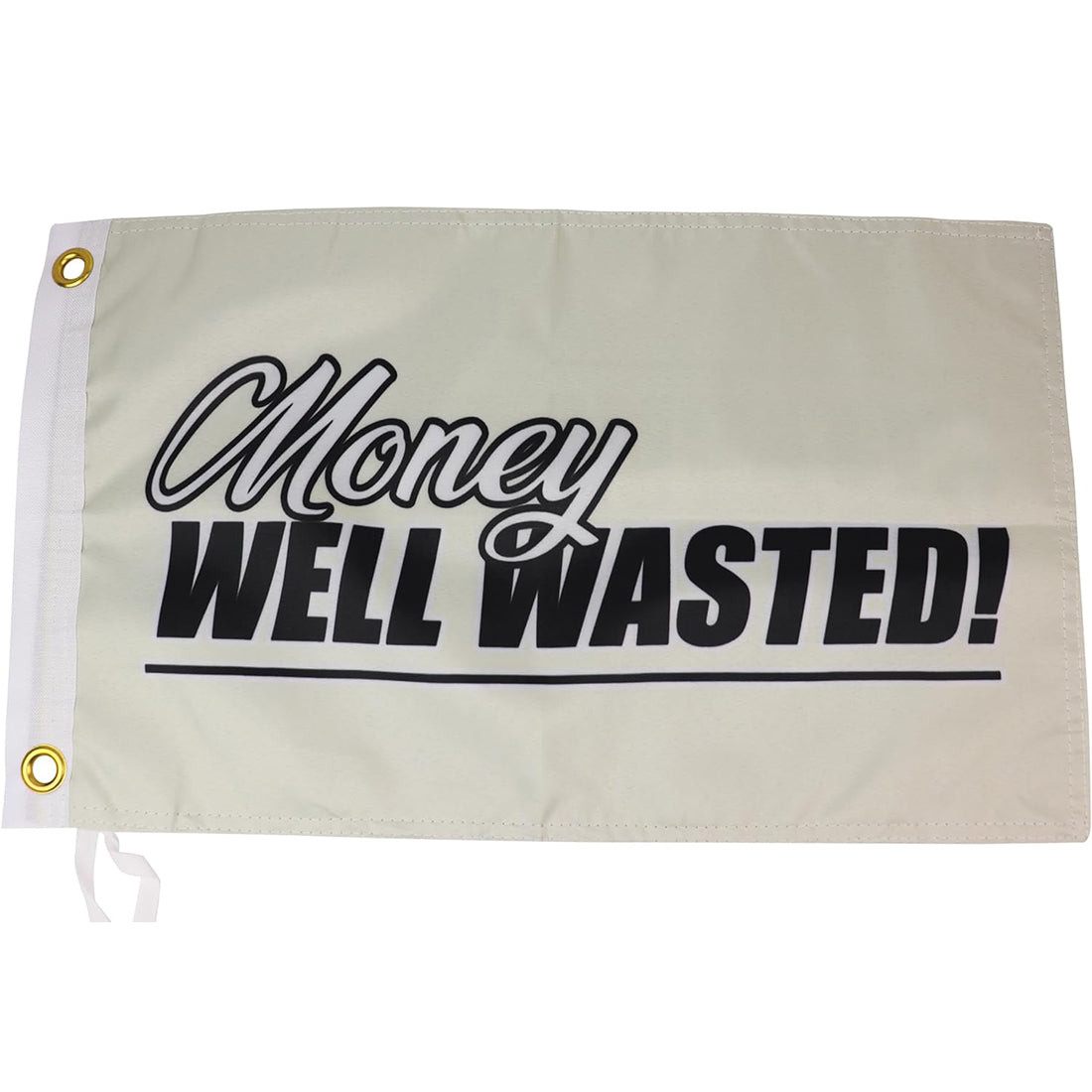 Money Well Wasted Flag - 12x18 Inches