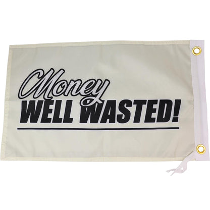 Money Well Wasted Flag - 12x18 Inches